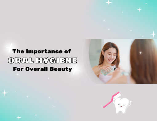 the-importance-of-oral-hygiene-for-overall-beauty